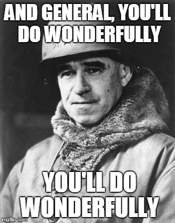 AND GENERAL, YOU'LL DO WONDERFULLY YOU'LL DO WONDERFULLY | made w/ Imgflip meme maker