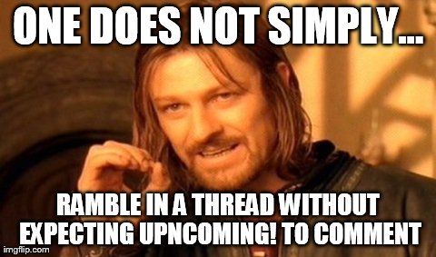 One Does Not Simply Meme | ONE DOES NOT SIMPLY... RAMBLE IN A THREAD WITHOUT EXPECTING UPNCOMING! TO COMMENT | image tagged in memes,one does not simply | made w/ Imgflip meme maker