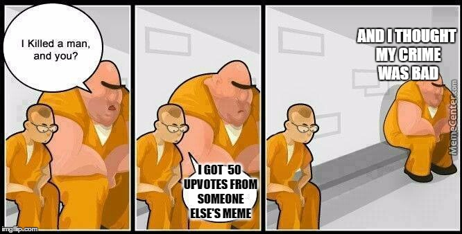 prisoners blank | AND I THOUGHT MY CRIME WAS BAD; I GOT 
50 UPVOTES FROM SOMEONE ELSE'S MEME | image tagged in prisoners blank | made w/ Imgflip meme maker