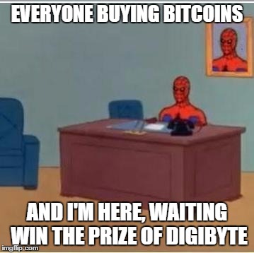 Spidey | EVERYONE BUYING BITCOINS; AND I'M HERE, WAITING WIN THE PRIZE OF DIGIBYTE | image tagged in spidey | made w/ Imgflip meme maker