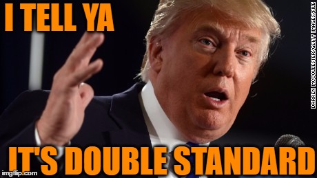 I TELL YA IT'S DOUBLE STANDARD | made w/ Imgflip meme maker