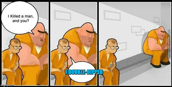 how terrible! | I DOUBLE-DIPPED | image tagged in prisoners blank | made w/ Imgflip meme maker