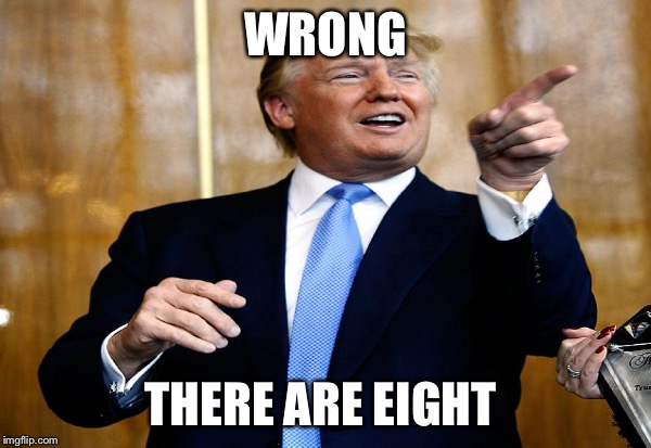 WRONG THERE ARE EIGHT | made w/ Imgflip meme maker