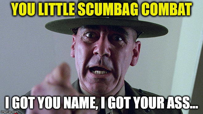 YOU LITTLE SCUMBAG COMBAT; I GOT YOU NAME,
I GOT YOUR ASS... | image tagged in mr hatman | made w/ Imgflip meme maker