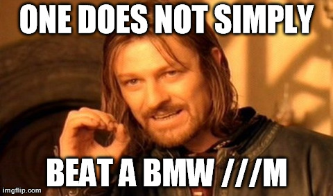 One Does Not Simply Meme | ONE DOES NOT SIMPLY BEAT A BMW ///M | image tagged in memes,one does not simply | made w/ Imgflip meme maker