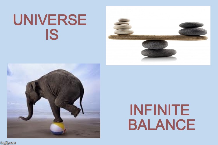 UNIVERSE IS; INFINITE BALANCE | made w/ Imgflip meme maker
