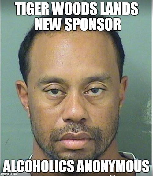 tiger sponsor |  TIGER WOODS LANDS NEW SPONSOR; ALCOHOLICS ANONYMOUS | image tagged in tiger woods,drunk,dui,aa,sponsor | made w/ Imgflip meme maker