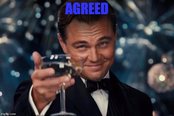 Leonardo Dicaprio Cheers Meme | AGREED | image tagged in memes,leonardo dicaprio cheers | made w/ Imgflip meme maker