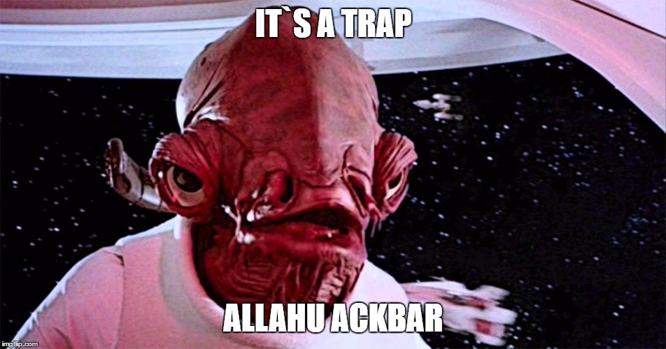 IT`S A TRAP; ALLAHU ACKBAR | image tagged in its a trap | made w/ Imgflip meme maker