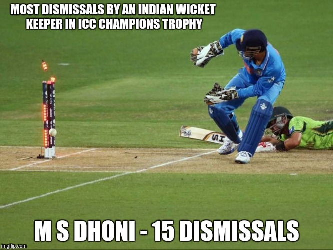 MS Dhoni - ICC Champions  | MOST DISMISSALS BY AN INDIAN WICKET KEEPER IN ICC CHAMPIONS TROPHY; M S DHONI - 15 DISMISSALS | image tagged in ms dhoni,icc champions trophy,most dismissals,wicket keeper | made w/ Imgflip meme maker