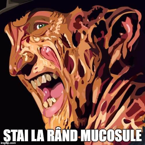 bad ass fredy | STAI LA RÂND MUCOSULE | image tagged in bad ass fredy | made w/ Imgflip meme maker