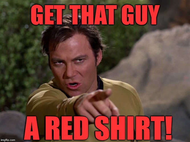 GET THAT GUY A RED SHIRT! | made w/ Imgflip meme maker