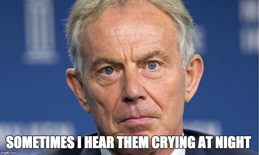 Angry Tony Blair | SOMETIMES I HEAR THEM CRYING AT NIGHT | image tagged in angry tony blair | made w/ Imgflip meme maker