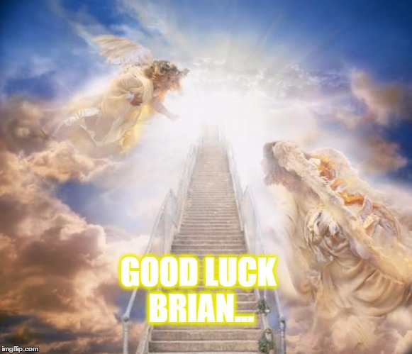 Bad Luck Brian | GOOD LUCK BRIAN... | image tagged in stairs to heaven,memes,bad luck brian,lol so funny,cross the road,mean while on imgflip | made w/ Imgflip meme maker