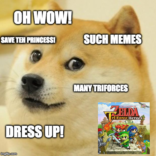 Doge Meme | OH WOW! SUCH MEMES; SAVE TEH PRINCESS! MANY TRIFORCES; DRESS UP! | image tagged in memes,doge | made w/ Imgflip meme maker