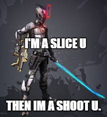 Zero The most bad-ass assassin | I'M A SLICE U; THEN IM A SHOOT U. | image tagged in zero,boarderlands 2,memes | made w/ Imgflip meme maker