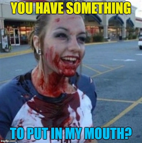 YOU HAVE SOMETHING TO PUT IN MY MOUTH? | made w/ Imgflip meme maker