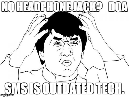 Jackie Chan WTF Meme | NO HEADPHONE JACK?   DOA; SMS IS OUTDATED TECH. | image tagged in memes,jackie chan wtf | made w/ Imgflip meme maker