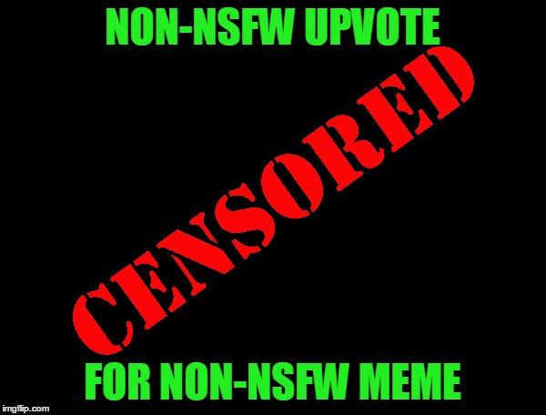 NON-NSFW UPVOTE FOR NON-NSFW MEME | made w/ Imgflip meme maker