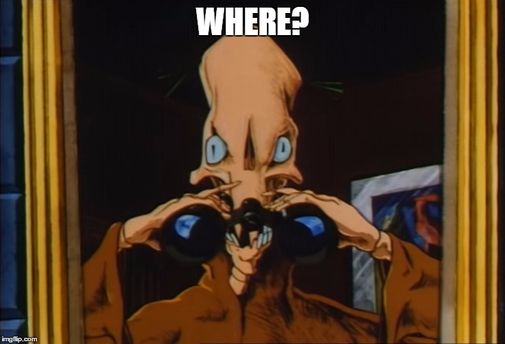 alien spy 1 | WHERE? | image tagged in alien spy 1 | made w/ Imgflip meme maker