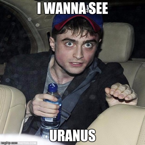 harry potter crazy | I WANNA SEE; URANUS | image tagged in harry potter crazy | made w/ Imgflip meme maker