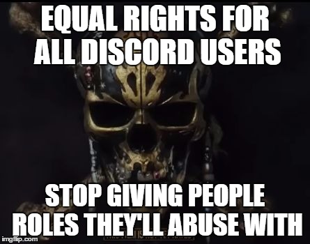EQUAL RIGHTS FOR ALL DISCORD USERS; STOP GIVING PEOPLE ROLES THEY'LL ABUSE WITH | image tagged in potc dmtnt | made w/ Imgflip meme maker