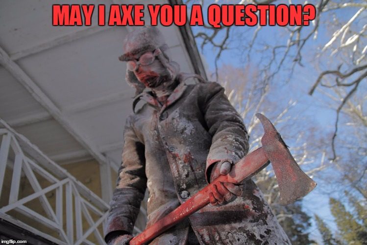 MAY I AXE YOU A QUESTION? | made w/ Imgflip meme maker