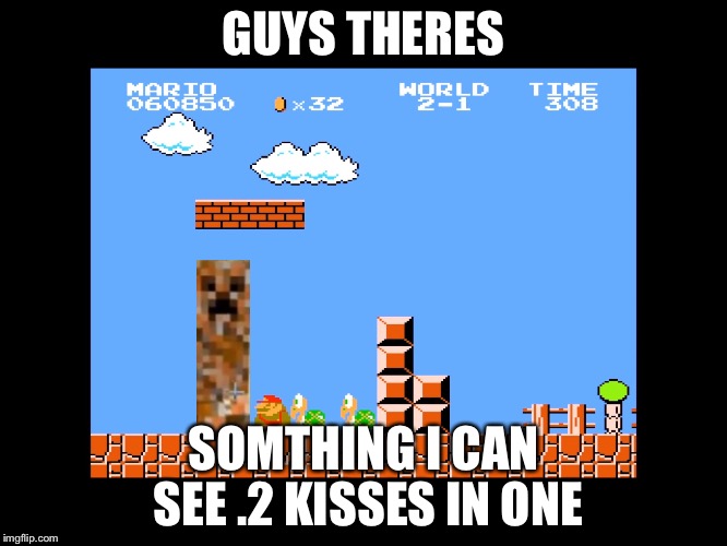 Koopa kiss | GUYS THERES; SOMTHING I CAN SEE .2 KISSES IN ONE | image tagged in koopa kiss | made w/ Imgflip meme maker