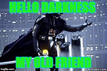 Darth Vader | HELLO DARKNESS; MY OLD FRIEND | image tagged in darth vader | made w/ Imgflip meme maker
