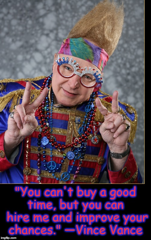 All We are Saying is Give Vince a Gig | "You can't buy a good time, but you can  hire me and improve your chances." —Vince Vance | image tagged in vince vance,sgt peppers,peace sign,60s,the beatles,vince vance  the valiants | made w/ Imgflip meme maker