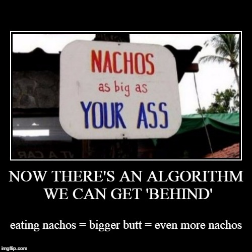 bring on the big-bottomed ladies in the comment section! | image tagged in funny,demotivationals,nachos | made w/ Imgflip demotivational maker