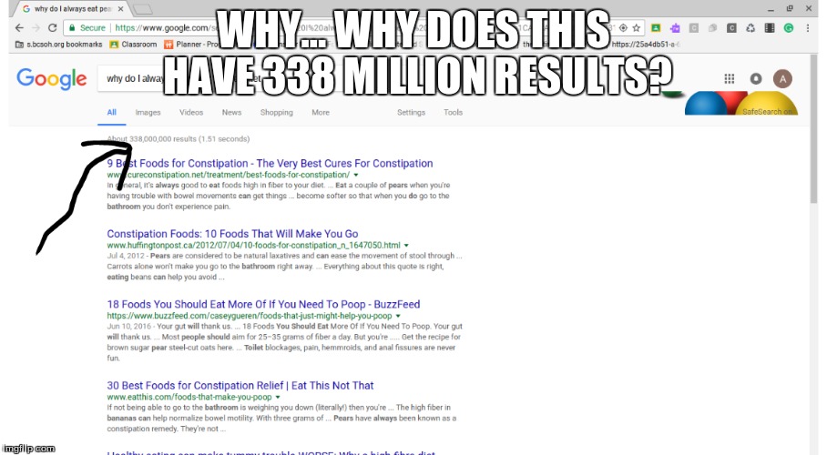 I was looking up random things, and found this. 338 MILLION RESULTS! | WHY... WHY DOES THIS HAVE 338 MILLION RESULTS? | image tagged in funny,meme | made w/ Imgflip meme maker