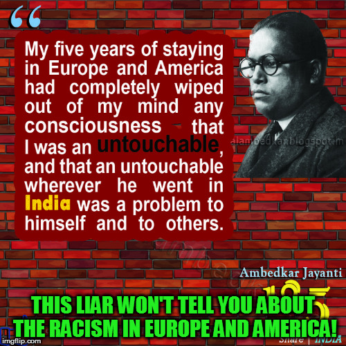 THIS LIAR WON'T TELL YOU ABOUT THE RACISM IN EUROPE AND AMERICA! | image tagged in kedar joshi,ambedkar,europe,america,racism,untouchables | made w/ Imgflip meme maker