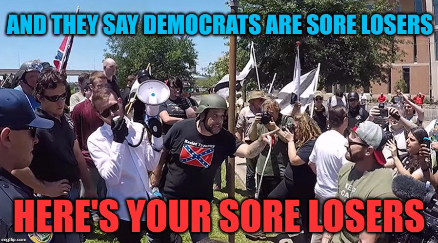 Who Are The REAL Sore Losers? | AND THEY SAY DEMOCRATS ARE SORE LOSERS; HERE'S YOUR SORE LOSERS | image tagged in confederate flag,new orleans,monuments | made w/ Imgflip meme maker