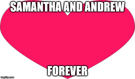 Red Heart Meme 2 | SAMANTHA AND ANDREW; FOREVER | image tagged in heart | made w/ Imgflip meme maker