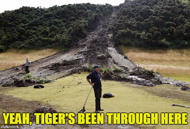 YEAH, TIGER'S BEEN THROUGH HERE | made w/ Imgflip meme maker