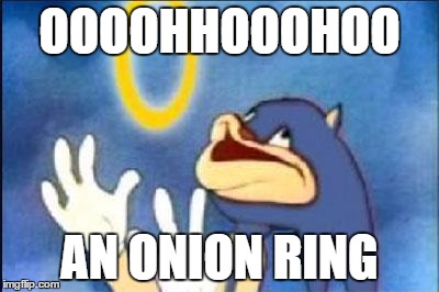 Sonic derp | OOOOHHOOOHOO; AN ONION RING | image tagged in sonic derp | made w/ Imgflip meme maker