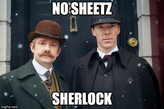 NO SHEETZ SHERLOCK | made w/ Imgflip meme maker