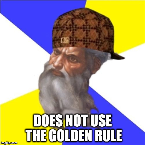 Doesn't love. | DOES NOT USE THE GOLDEN RULE | image tagged in scumbag god,the abrahamic god,malignant narcissist,the golden rule | made w/ Imgflip meme maker