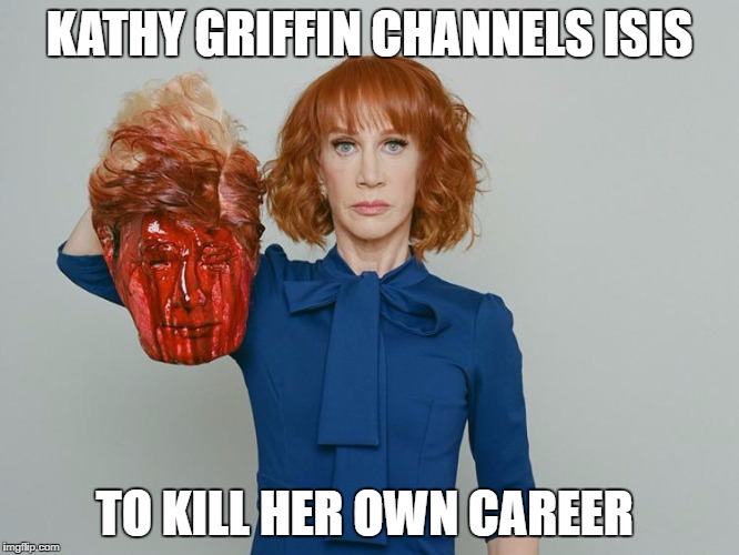 Kathy Griffin Tolerance | KATHY GRIFFIN CHANNELS ISIS; TO KILL HER OWN CAREER | image tagged in kathy griffin tolerance | made w/ Imgflip meme maker
