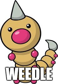 WEEDLE | image tagged in weedle | made w/ Imgflip meme maker