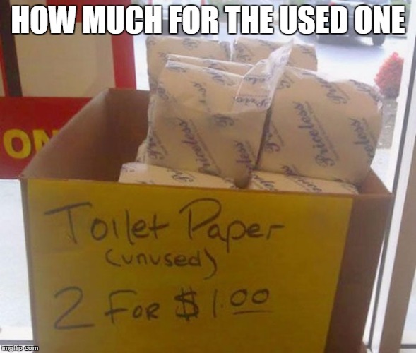 i bet the used one is 50% off | HOW MUCH FOR THE USED ONE | image tagged in meme | made w/ Imgflip meme maker