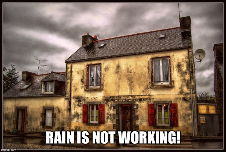 RAIN IS NOT WORKING! | made w/ Imgflip meme maker