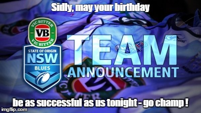 Sidly, may your birthday; be as successful as us tonight - go champ ! | image tagged in sidly | made w/ Imgflip meme maker