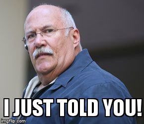 Bailbonds | I JUST TOLD YOU! | image tagged in bailbonds | made w/ Imgflip meme maker
