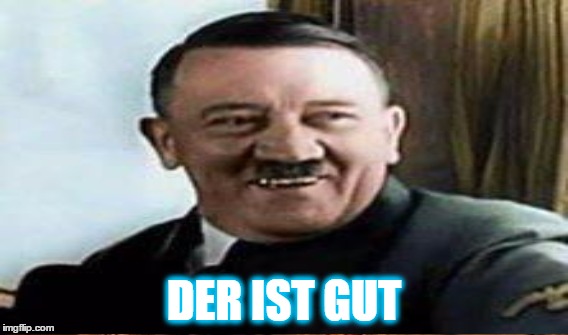 DER IST GUT | made w/ Imgflip meme maker