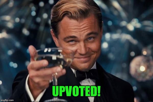 Leonardo Dicaprio Cheers Meme | UPVOTED! | image tagged in memes,leonardo dicaprio cheers | made w/ Imgflip meme maker