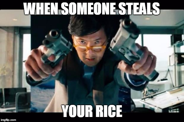 Asian with guns |  WHEN SOMEONE STEALS; YOUR RICE | image tagged in asian with guns | made w/ Imgflip meme maker