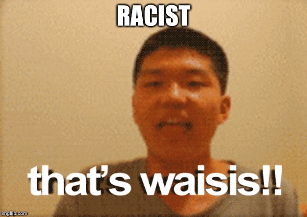 RACIST | made w/ Imgflip meme maker