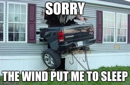 funny car crash | SORRY; THE WIND PUT ME TO SLEEP | image tagged in funny car crash | made w/ Imgflip meme maker